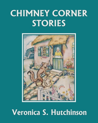 Chimney Corner Stories (Yesterday's Classics) - Hutchinson, Veronica S