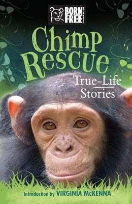 Chimp Rescue: True-Life Stories - French, Jess, and The Born Free Foundation, and McKenna, Virginia (Introduction by)