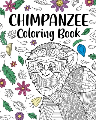 Chimpanzee Coloring Book: Animal Coloring Book, Floral Mandala Coloring, Chimpanzee Lover Gifts - Paperland