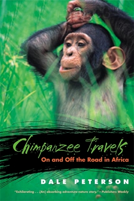 Chimpanzee Travels: On and Off the Road in Africa - Peterson, Dale