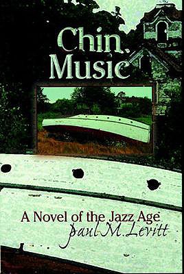 Chin Music: A Novel of the Jazz Age - Levitt, Paul M