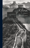 China: A General Description of That Empire and Its Inhabitants; With the History of Foreign Intercourse Down to the Events Which Produced the Dissolution of 1857; Volume 2