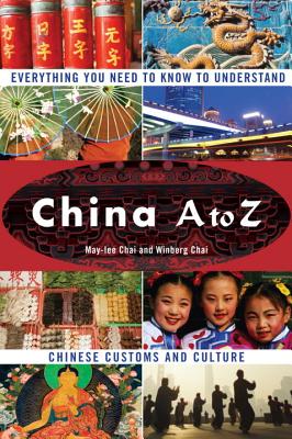 China A to Z: Everything You Need to Know to Understand Chinese Customs and Culture - Chai, May-Lee, and Chai, Winberg, PhD