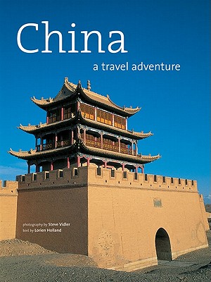 China: A Travel Adventure - Holland, Lorien, and Vidler, Steve (Photographer)