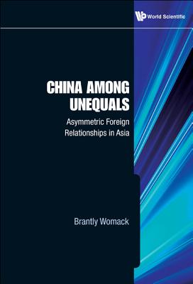 China Among Unequals: Asymmetric Foreign Relationships in Asia - Womack, Brantly