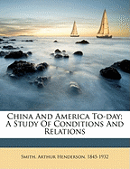 China and America To-Day; A Study of Conditions and Relations