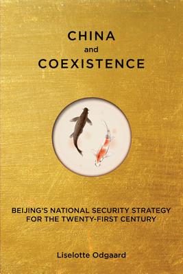 China and Coexistence: Beijing's National Security Strategy for the Twenty-First Century - Odgaard, Liselotte