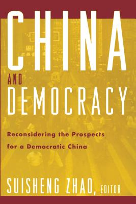 China and Democracy: Reconsidering the Prospects for a Democratic China - Zhao, Suisheng (Editor)