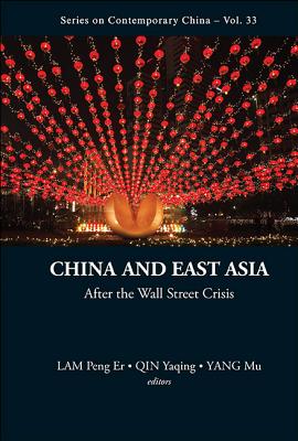 China and East Asia: After the Wall Street Crisis - Qin, Yaqing (Editor), and Lam, Peng Er (Editor), and Yang, Mu (Editor)
