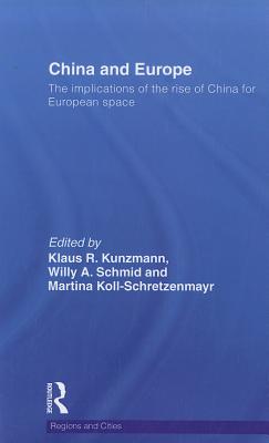 China and Europe: The Implications of the Rise of China for European Space - Kunzmann, Klaus (Editor), and Schmid, Willy A (Editor), and Koll-Schretzenmayr, Martina (Editor)