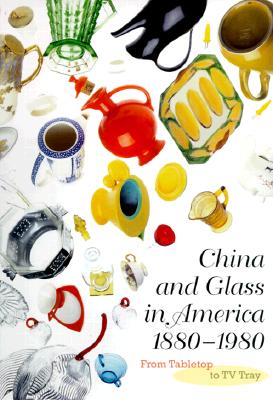 China and Glass in America, 1880-1980: From Table Top to TV Tray - Venable, Charles L, and Grier, Katherine C, and Denker, Ellen