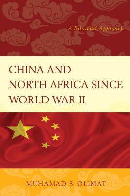 China and North Africa Since World War II: A Bilateral Approach - Olimat, Muhamad S