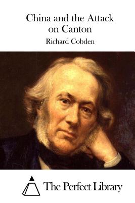 China and the Attack on Canton - The Perfect Library (Editor), and Cobden, Richard