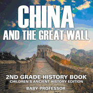 China and The Great Wall: 2nd Grade History Book Children's Ancient History Edition