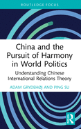 China and The Pursuit of Harmony in World Politics: Understanding Chinese International Relations Theory