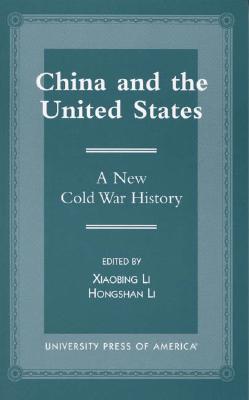 China and the United States: A New Cold War History - Li, Xiaobing, and Li, Hongshan