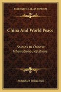 China And World Peace: Studies In Chinese International Relations