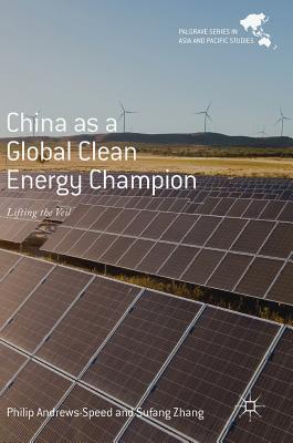 China as a Global Clean Energy Champion: Lifting the Veil - Andrews-Speed, Philip, and Zhang, Sufang