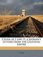 China as I Saw It, a Woman's Letters from the Celestial Empire
