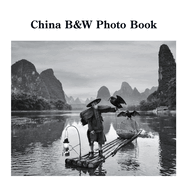 China B&W Photo Book: A Photographic Exploration of the World's Oldest Civilization