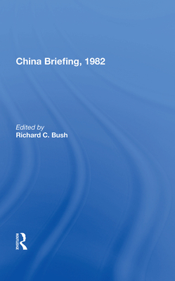 China Briefing, 1982 - Bush, Richard C. (Editor)