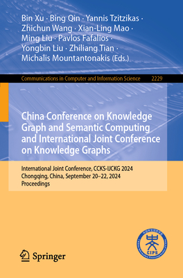 China Conference on Knowledge Graph and Semantic Computing and International Joint Conference on Knowledge Graphs: International Joint Conference, Ccks-Ijckg 2024, Chongqing, China, September 20-22, 2024, Proceedings - Xu, Bin (Editor), and Qin, Bing (Editor), and Tzitzikas, Yannis (Editor)