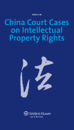 China Court Cases on Intellectual Property Rights: Update and Commentary Version