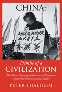 China Demise of a Civilization: The Eleven Principles of History and Economics Against the Chinese Marxist Model