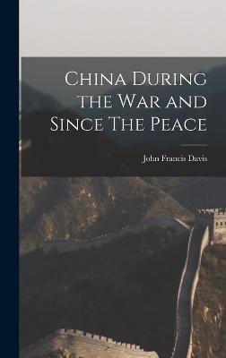 China During the War and Since The Peace - Davis, John Francis