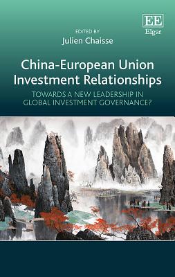 China-European Union Investment Relationships: Towards a New Leadership in Global Investment Governance? - Chaisse, Julien (Editor)