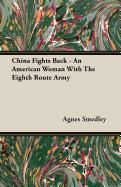 China Fights Back - An American Woman with the Eighth Route Army