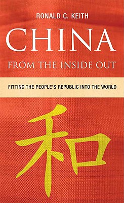 China from the Inside Out: Fitting the People's Republic Into the World - Keith, Ronald C