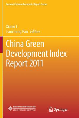 China Green Development Index Report 2011 - Li, Xiaoxi (Editor), and Pan, Jiancheng (Editor)