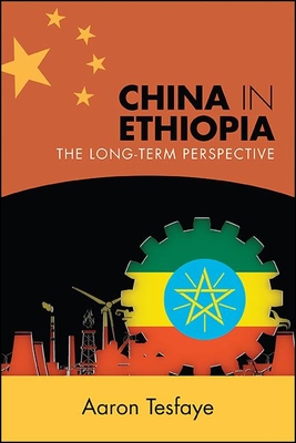 China in Ethiopia: The Long-Term Perspective - Tesfaye, Aaron