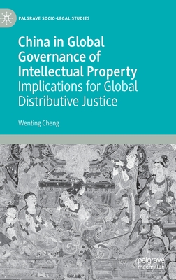 China in Global Governance of Intellectual Property: Implications for Global Distributive Justice - Cheng, Wenting