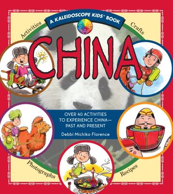 China (Kaleidoscope Kids): Over 40 Activities to Experience China - Past and Present - Florence, Debbi Michiko