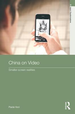 China on Video: Smaller-Screen Realities - Voci, Paola