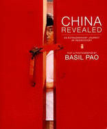 China Revealed: An Extraordinary Journey of Rediscovery - Pao, Basil (Photographer)