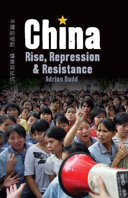 China: Rise, Repression & Resistance - Budd, Adrian