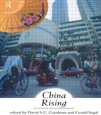 China Rising: Nationalism and Interdependence - Goodman, David (Editor), and Segal, Gerald (Editor)