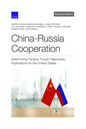 China-Russia Cooperation: Determining Factors, Future Trajectories, Implications for the United States