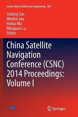 China Satellite Navigation Conference (Csnc) 2014 Proceedings: Volume I - Sun, Jiadong (Editor), and Jiao, Wenhai (Editor), and Wu, Haitao (Editor)