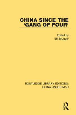 China Since the 'Gang of Four' - Brugger, Bill (Editor)