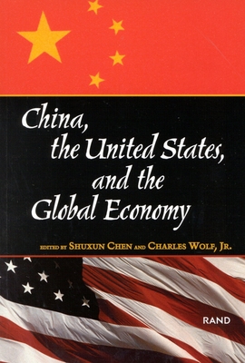 China, the United States, and the Global Economy - Chen, Shuxun (Editor), and Wolf, Charles (Editor)