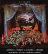 China Under Construction: Contemporary Art from the People's Republic - Kovskaya, Maya, PhD (Editor)