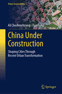 China Under Construction: Shaping Cities Through Recent Urban Transformation