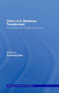 China-Us Relations Transformed: Perspectives and Strategic Interactions