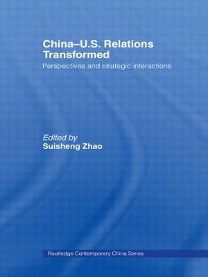 China-Us Relations Transformed: Perspectives and Strategic Interactions - Zhao, Suisheng (Editor)