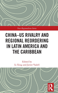 China-Us Rivalry and Regional Reordering in Latin America and the Caribbean