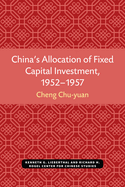 China's Allocation of Fixed Capital Investment, 1952-1957